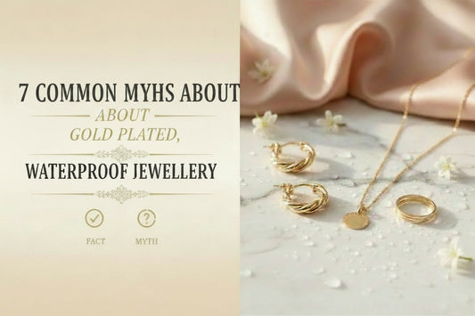 7 Common Myths About Gold Plated, Waterproof Jewellery
